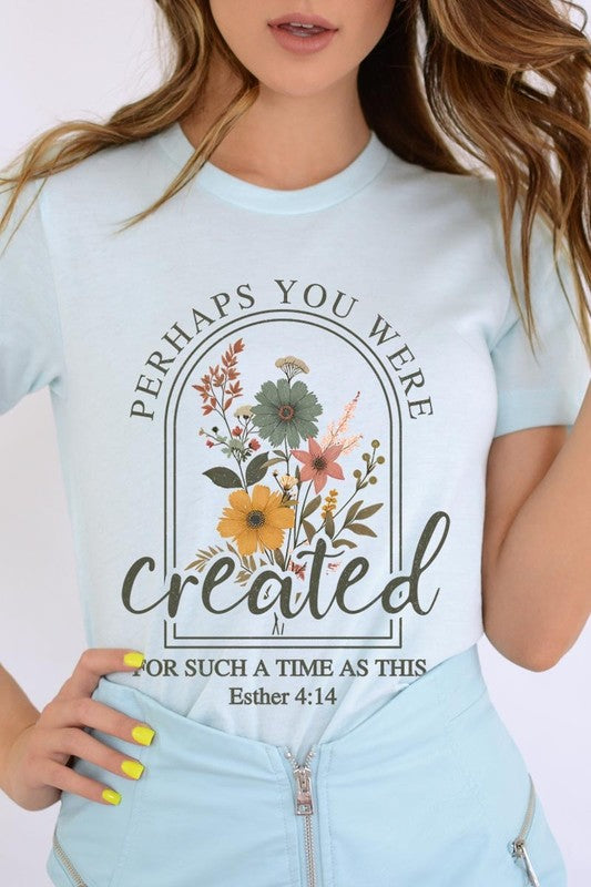 Perhaps You Were Created Graphic Tee