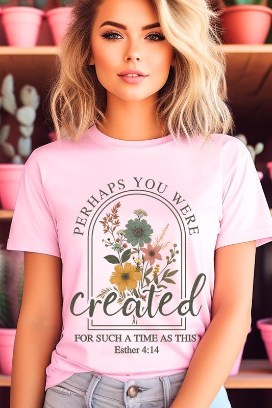 Perhaps You Were Created Graphic Tee