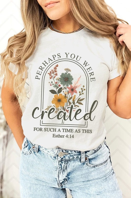 Perhaps You Were Created Graphic Tee